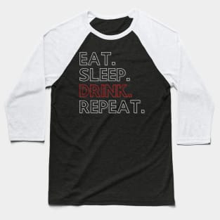 Eat Sleep Drink Repeat Baseball T-Shirt